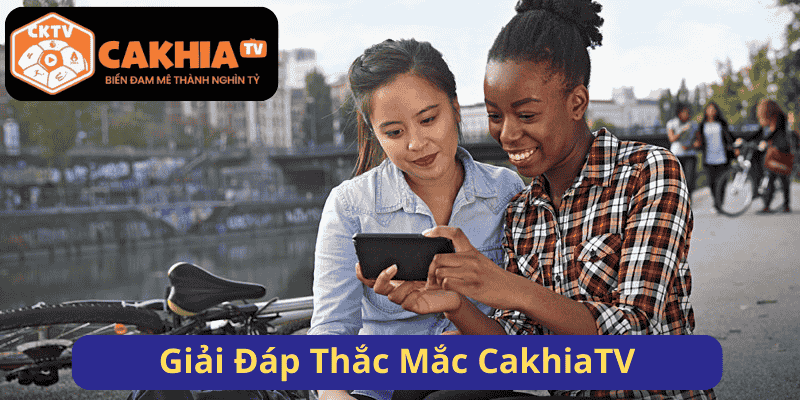 Giải Đáp Thắc Mắc CakhiaTV
